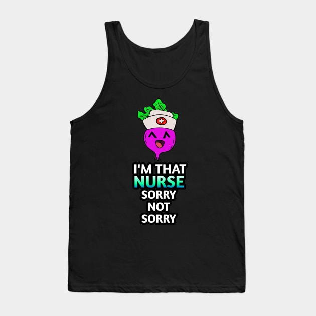 I'm That Nurse Sorry Not Sorry -  Kawaii Beets - Cute Veggies - Graphic Vector Clipart Tank Top by MaystarUniverse
